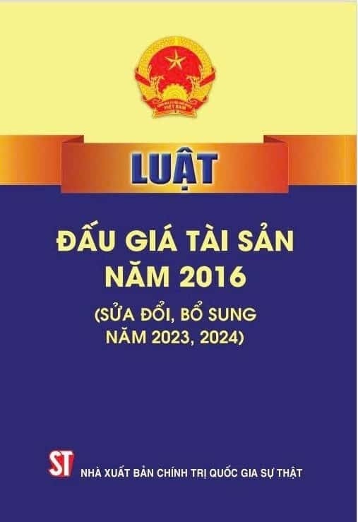 Luật Đấu Giá Tài Sản Năm 2016 (Sửa Đổi, Bổ Sung Năm 2023, 2024) - Quốc hội (XB 2024)