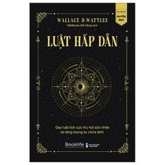 Luật Hấp Dẫn - Quy Luật Tích Cực Thu Hút Sức Khỏe Và Năng Lượng Tự Chữa Lành - Wallace Delois Wattles