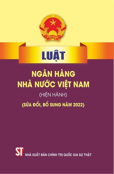  Luật Ngân Hàng Nhà Nước Việt Nam (Hiện Hành) (Sửa Đổi, Bổ Sung 2022) - Quốc hội (XB 2024) 