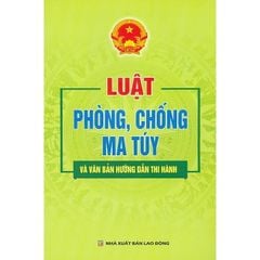 Luật Phòng, Chống Ma Tuý Và Văn Bản Hướng Dẫn Thi Hành - Quốc Hội