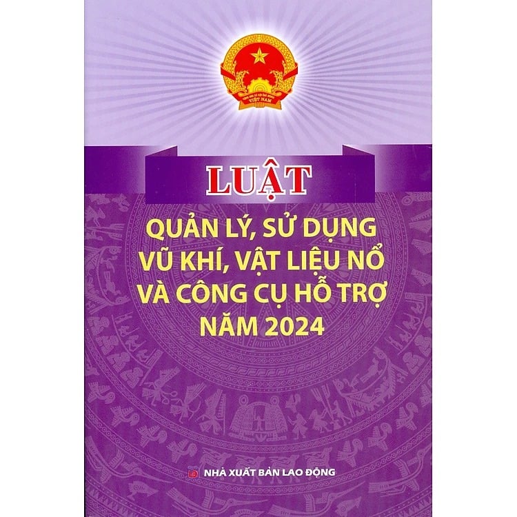 Luật Quản Lý, Sử Dụng Vũ Khí, Vật Liệu Nổ Và Công Cụ Hỗ Trợ Năm 2024 (NXBLĐ) - Quốc hội