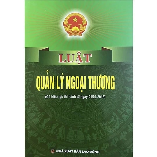 Luật Quản Lý Ngoại Thương (Có Hiệu Lực Thi Hành Từ Ngày 01/01/2018) - Quốc Hội