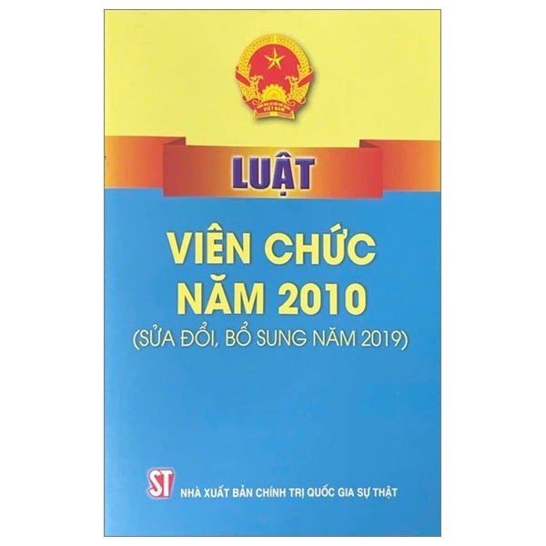 Luật Viên Chức Năm 2010 (Sửa Đổi, Bổ Sung Năm 2019) - Quốc hội (XB 2024)