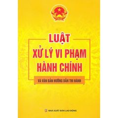 Luật Xử Lý Vi Phạm Hành Chính Và Văn Bản Hướng Dẫn Thi Hành - Quốc Hội