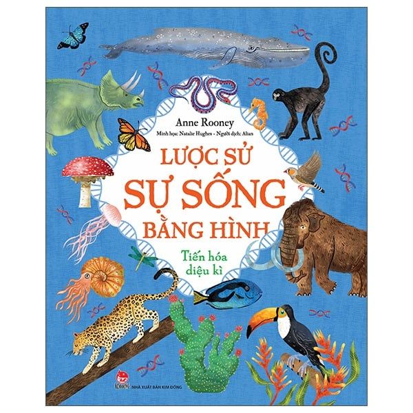  Lược Sử Sự Sống Bằng Hình - Tiến Hóa Diệu Kì - Anne Rooney, Natalie Hughes 