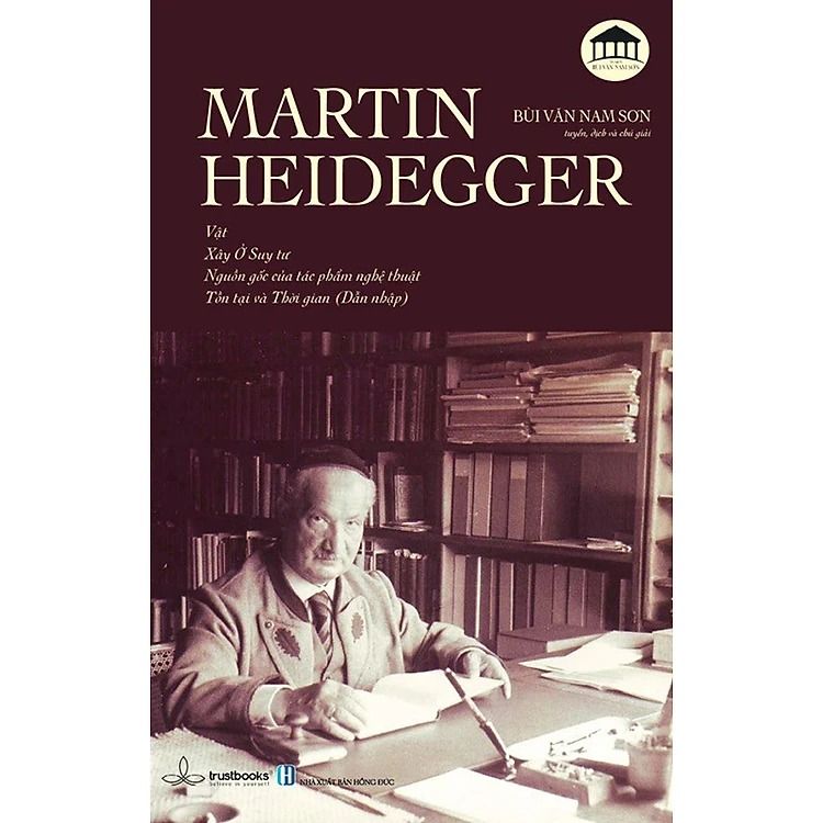 Martin Heidegger - Vật, Xây Ở Suy Tư, Nguồn Gốc Của Tác Phẩm Nghệ Thuật, Tồn Tại Và Thời Gian - Martin Heidegger