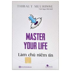 Master Your Life - Làm Chủ Niềm Tin - Thibaut Meurisse