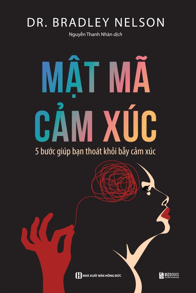 Mật Mã Cảm Xúc - 5 Bước Giúp Bạn Giải Phóng Bẫy Cảm Xúc - Dr.Bradley Nelson