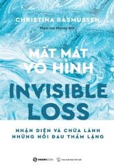 Mất Mát Vô Hình - Nhận Diện Và Chữa Lành Những Nỗi Đau Thầm Lặng - Christina Rasmussen
