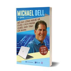 Những Bộ Óc Tỷ Đô - Michael Dell - Bố Già Công Nghệ Và Cuộc Cách Mạng Chiếc Máy Tính Cá Nhân - The Gurus