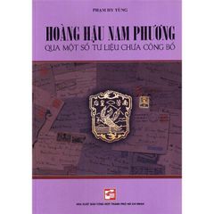 Combo 3 Quyển Về Nam Phương Hoàng Hậu ( Nam Phương Hoàng Hậu Cuối Cùng + Hoàng Hậu Nam Phương - Qua Một Số Tư Liệu Chưa Công Bố + Nam Phương Hoàng Hậu - Vị Quốc Mẫu Tân Thời Qua Tư Liệu Báo Chí (1934-1945) )