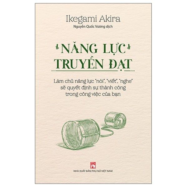 Năng lực truyền đạt - Làm chủ năng lực nói,viết,nghe - Ikegami Akira