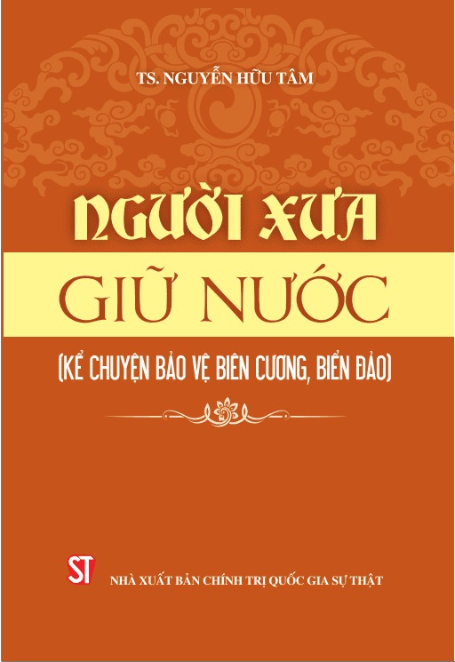 Người Xưa Giữ Nước (Kể Chuyện Bảo Vệ Biên Cương, Biển Đảo) - TS. Nguyễn Hữu Tâm