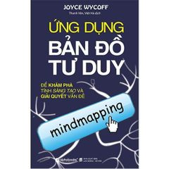Ứng Dụng Bản Đồ Tư Duy - Để Khám Phá Tính Sáng Tạo Và Giải Quyết Vấn Đề - Joyce Wycoff