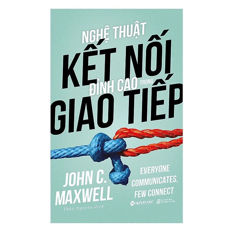 Nghệ Thuật Kết Nối Đỉnh Cao Trong Giao Tiếp - John C. Maxwell