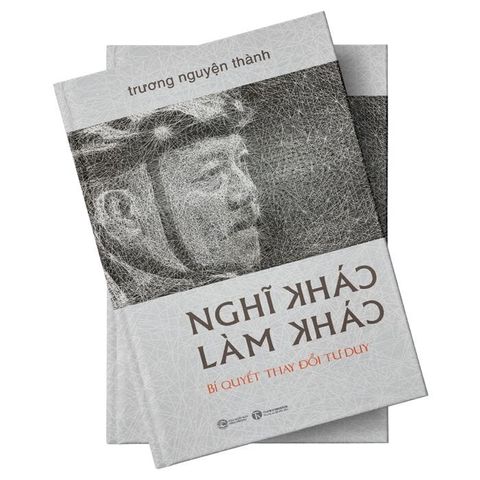  Nghĩ Khác - Làm Khác (Bìa Cứng) - GS. Trương Nguyện Thành 