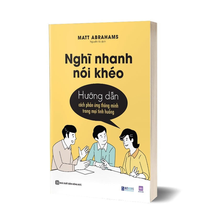 Nghĩ Nhanh Nói Khéo: Hướng Dẫn Cách Phản Ứng Thông Minh Trong Mọi Tình Huống - Matt Abrahams