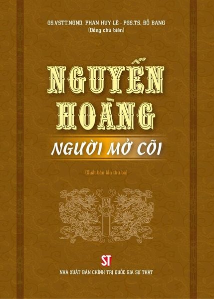  Nguyễn Hoàng - Người Mở Cõi (Xuất Bản Lần Thứ Ba) - GS.VSTT.NGND. Phan Huy Lê - PGS.TS Đỗ Bang (đồng chủ biên) (XB 2024) 