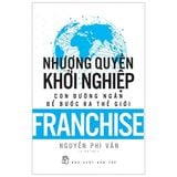  Nhượng Quyền Khởi Nghiệp - Con Đường Ngắn Để Bước Ra Thế Giới - Nguyễn Phi Vân 