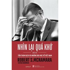 Nhìn Lại Quá Khứ - Tấn Thảm Kịch Và Những Bài Học Về Việt Nam - Robert S. McNamara, Brian VanDeMark