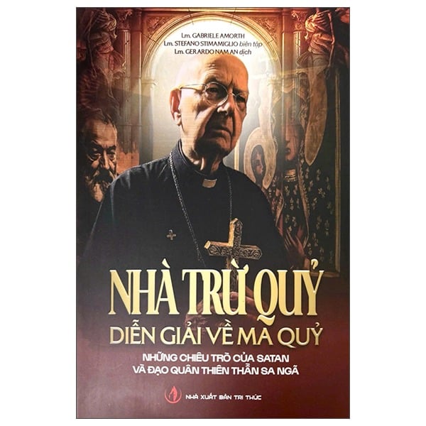 Nhà Trừ Quỷ - Diễn Giải Về Ma Quỷ - Những Chiêu Trò Của Satan Và Đạo Quân Thiên Thần Sa Ngã - Lm. Gabriel Amorth (CTQG)