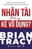  Nhân Tài Hay Kẻ Vô Dụng? Không Có Người Lính Tồi Dưới Trướng Một Vị Tướng Tài Ba - Brian Tracy 