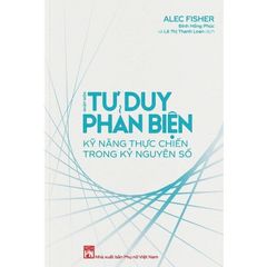 Nhập Môn Tư Duy Phản Biện - Kỹ Năng Thực Chiến Trong Kỷ Nguyên Số - 
Alec Fisher