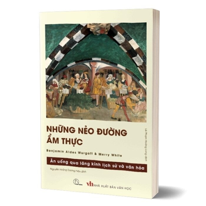 Những Nẻo Đường Ẩm Thực - Ăn Uống Qua Lăng Kính Lịch Sử Và Văn Hóa - Benjamin A. Wurgaft, Merry I. White