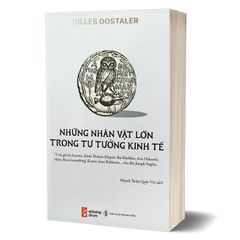Những Nhân Vật Lớn Trong Tư Tưởng Kinh Tế - 
Gilles Dostaler