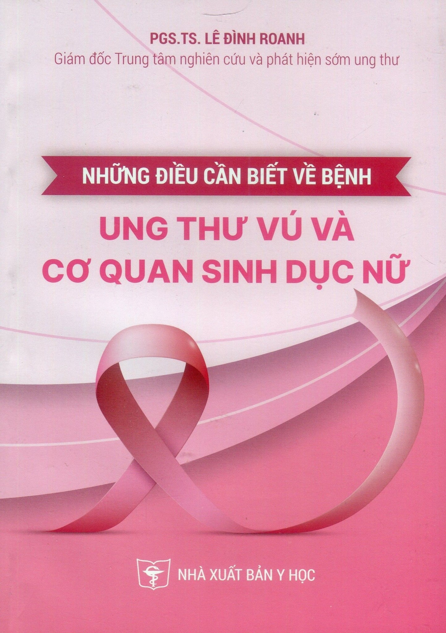 Những Điều Cần Biết Về Bệnh Ung Thư Vú Và Cơ Quan Sinh Dục Nữ - PGS.TS.Lê Đình Roanh