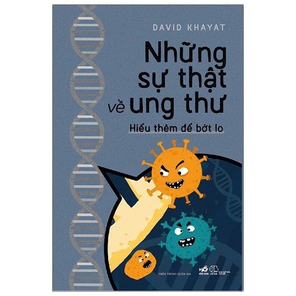 Những Sự Thật Về Ung Thư - Hiểu Thêm Để Bớt Lo - David Khayat