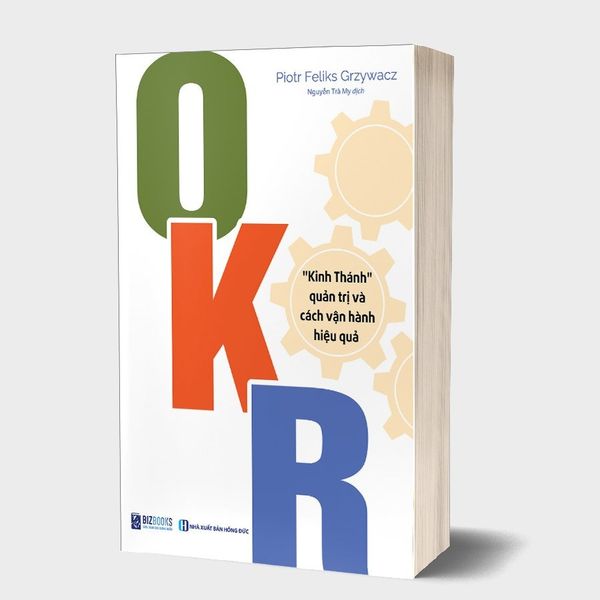  OKR - Kinh Thánh Quản Trị Và Cách Vận Hành Hiệu Quả - Poitr Feliks Grzywacz 