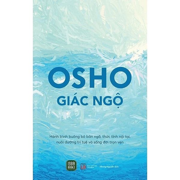  Osho - Giác Ngộ - Hành Trình Buông Bỏ Bản Ngã Thức Tỉnh Nội Tại Nuôi Dưỡng Trí Tuệ Và Sống Đời Trọn Vẹn - Osho 