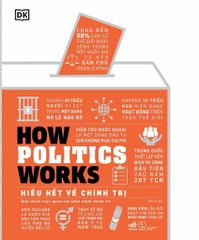 Hiểu Hết Về Chính Trị - How Politics Works - DK