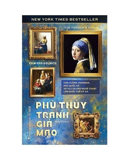 Phù Thủy Tranh Giả Mạo - Cơn Cuồng Vermeer, Đức Quốc Xã Và Vụ Lừa Đảo Nghệ Thuật Lớn Nhất Thế Kỷ Xx - Edward Dolnick
