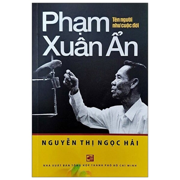 Phạm Xuân Ẩn Tên Người Như Cuộc Đời - Nguyễn Thị Ngọc Hải