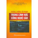  Phòng, Chống Tội Phạm Trong Lĩnh Vực Công Nghệ Cao  - PGS.TS.Trần Quang Hiển -TS. Đỗ Đức Hồng Hà 