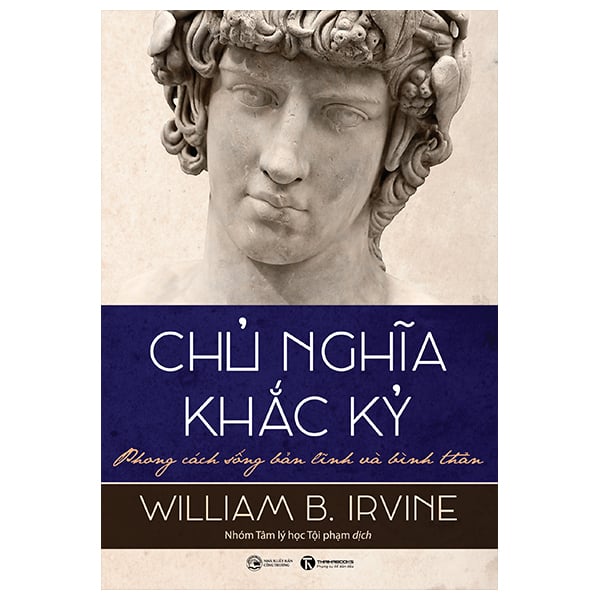Chủ Nghĩa Khắc Kỷ - Phong Cách Sống Bản Lĩnh Và Bình Thản (Bìa Mềm) - William B Irvine