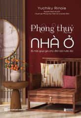 Phong Thủy Nhà Ở - Bí Mật Giúp Gia Chủ Đón Tài Rước Lộc - Yuchiku Rinoie
