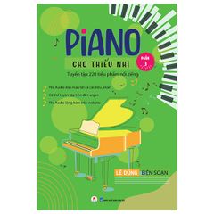 Combo 3 Quyển Piano Cho Thiếu Nhi Tuyển Tập 220 Tiểu Phẩm Nổi Tiếng (Phần 1 + 2 + 3 ) - Lê Dũng