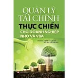  Quản Lý Tài Chính Thực Chiến Cho Doanh Nghiệp Nhỏ Và Vừa - Trần Thị Võ Quang, Đỗ Thị Hà Thương 