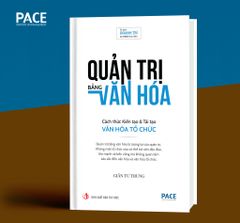 Quản Trị Bằng Văn Hóa - Cách Thức Kiến Tạo & Tái Tạo Văn Hóa Tổ Chức - TS. Giản Tư Trung