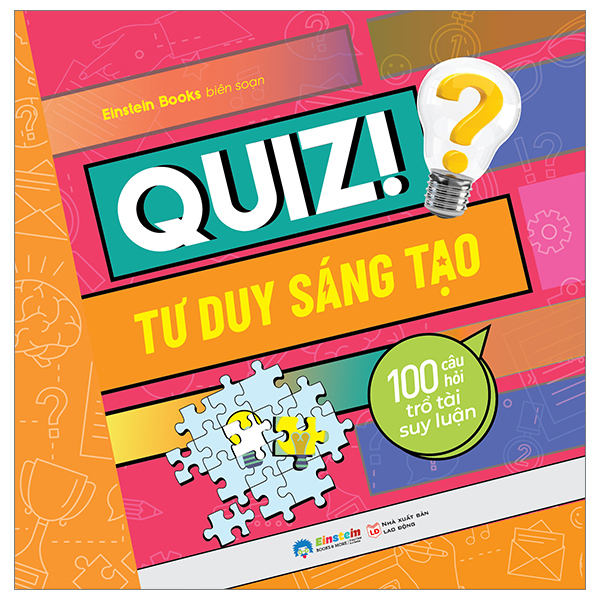 Quiz! Tư Duy Sáng Tạo: 100 Câu Hỏi Trổ Tài Suy Luận - Einstein Books