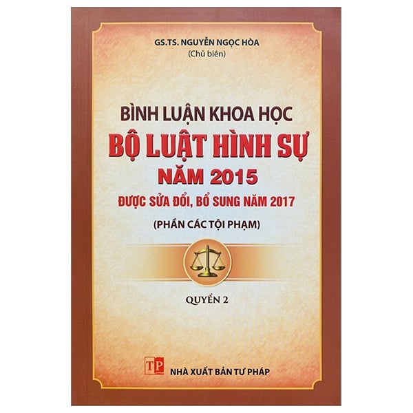 Bình Luận Khoa Học Bộ Luật Hình Sự Năm 2015  Được Sửa Đổi, Bổ Sung Năm 2017 (Phần Các Tội Phạm )- Quyển 2 - GS.TS Nguyễn Ngọc Hòa