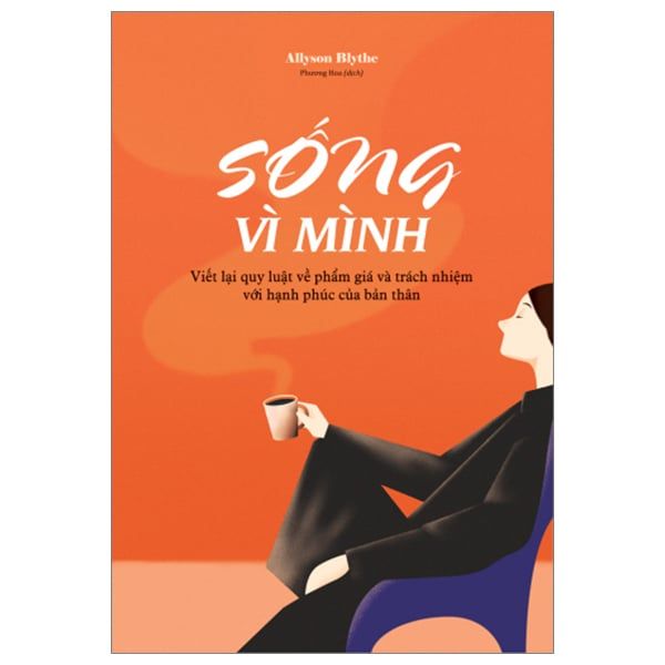  Sống vì mình - Viết lại quy luật về phẩm giá và trách nhiệm với hạnh phúc của bản thân 