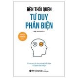  Combo 4 Quyển Tư Duy Phản Biện - Thinknetic (Rèn Thói Quen Tư Duy Phản Biện + Bẫy Ngụy Biện Trong Tư Duy Phản Biện + Tư Duy Phản Biện Từ Làm Quen Đến Thói Quen + Giải Phóng Sức Mạnh Tư Duy Phản Biện) 