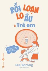 Rối Loạn Lo Âu Ở Trẻ Em -  Lee Darang