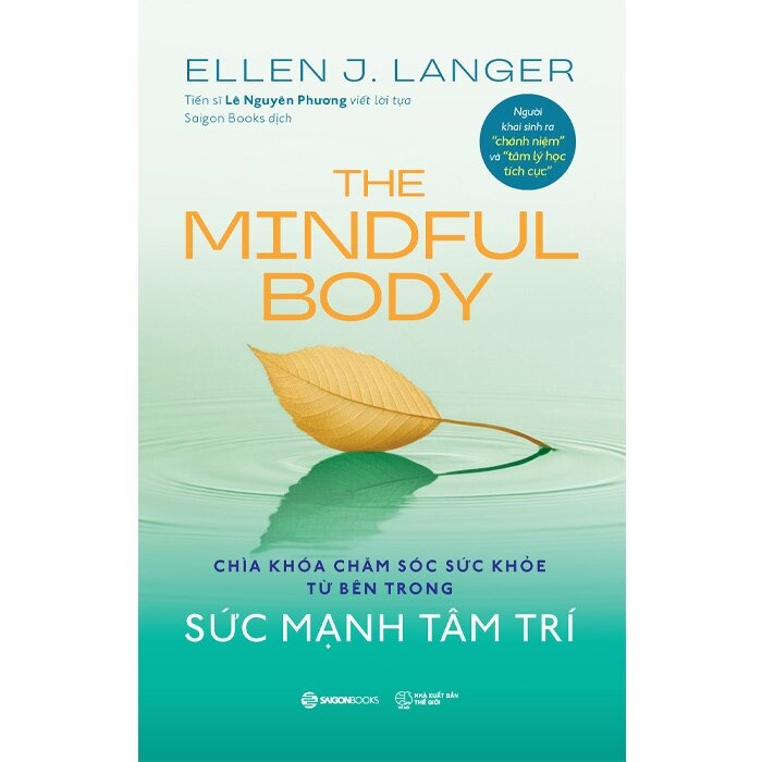 Sức Mạnh Tâm Trí -The Mindful Body - Chìa Khóa Chăm Sóc Sức Khỏe Từ Bên Trong - TS. Ellen J. Langer