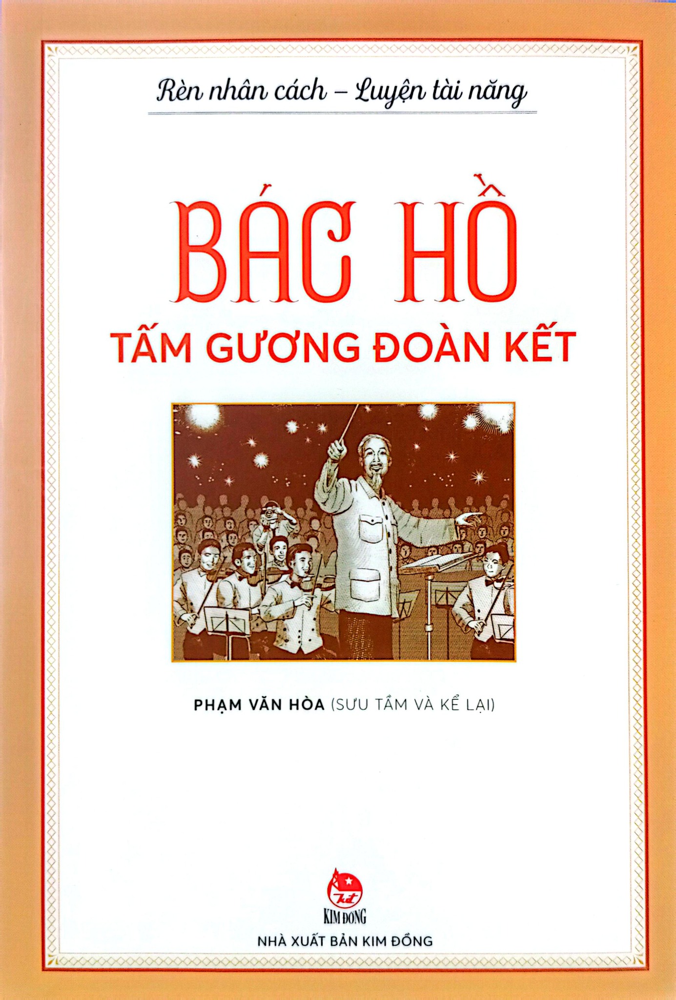 Rèn Nhân Cách - Luyện Tài Năng - Bác Hồ - Tấm Gương Đoàn Kết - Phạm Văn Hòa