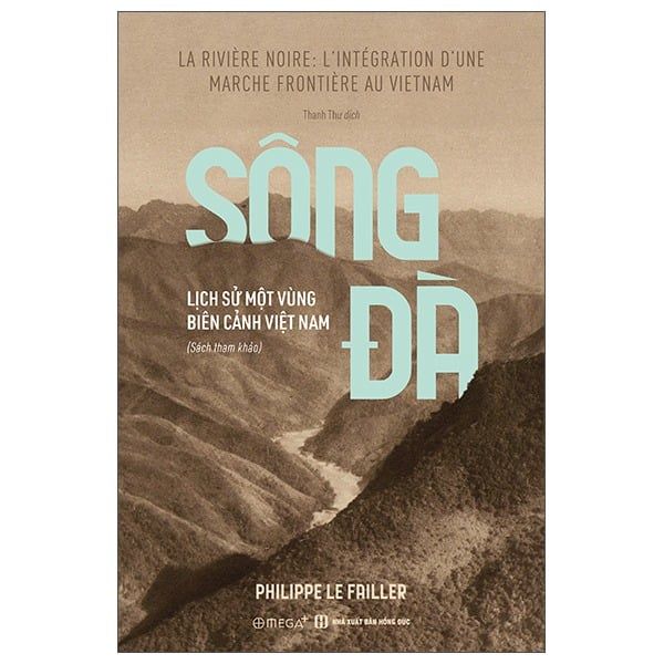  Sông Đà - Lịch Sử Một Vùng Biên Cảnh Việt Nam - Philippe Le Failler 